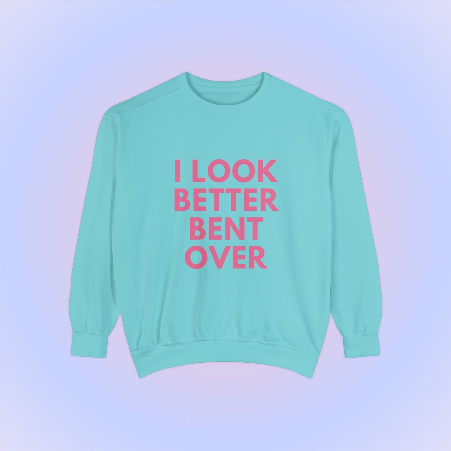 I Look Better Bent Over Crewneck Sweatshirt