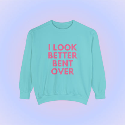 I Look Better Bent Over Crewneck Sweatshirt