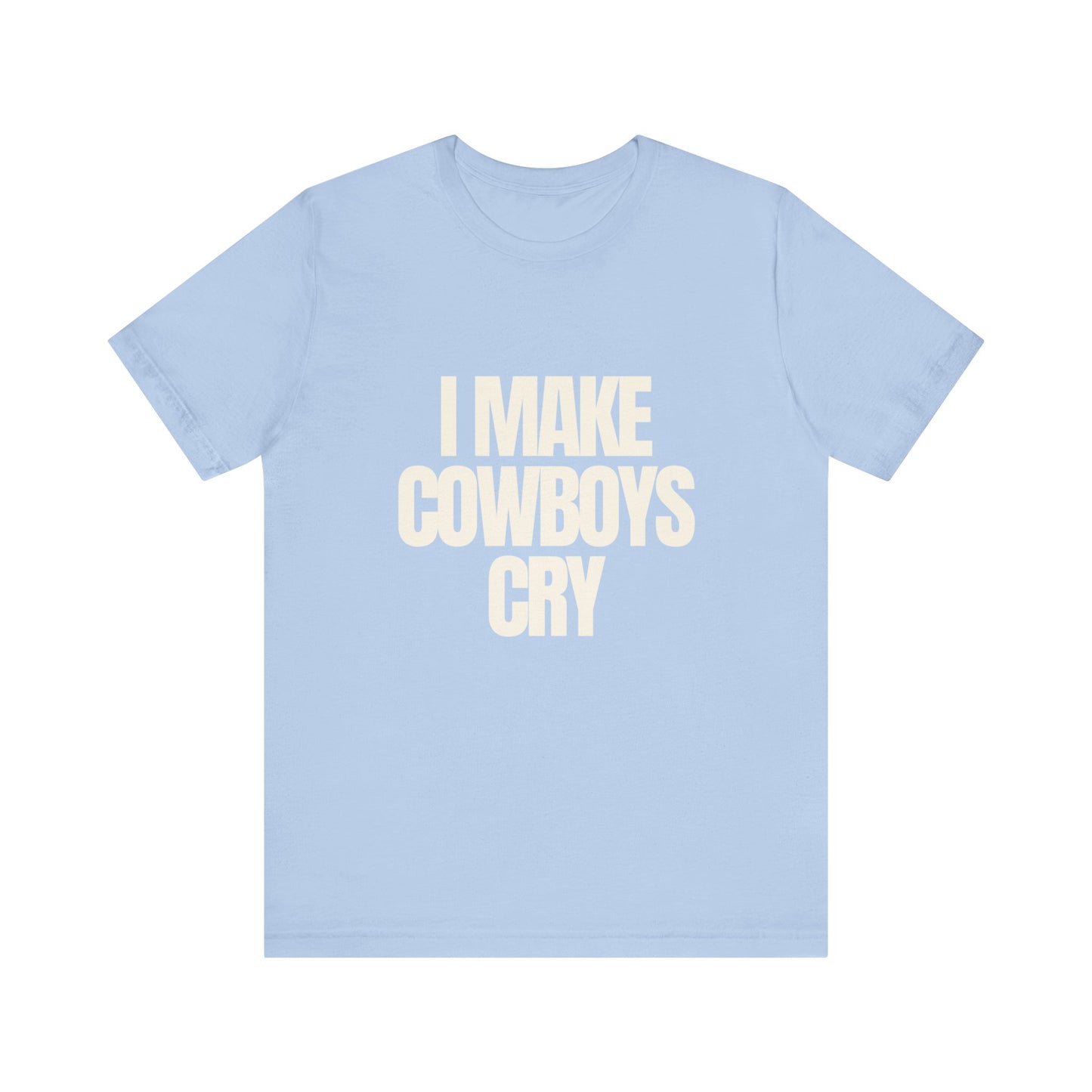 I Make Cowboys Cry - Soft Unisex T-Shirt