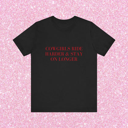 Cowgirls Ride Harder And Stay On Longer, Soft Unisex T-Shirt