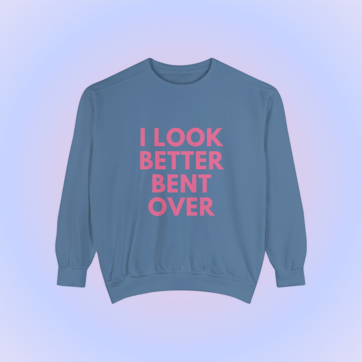 I Look Better Bent Over Crewneck Sweatshirt