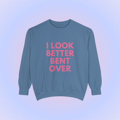 I Look Better Bent Over Crewneck Sweatshirt