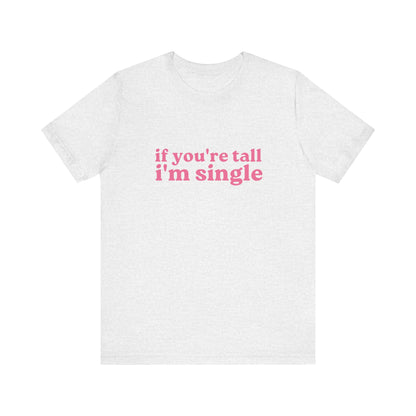 If You're Tall I'm Single Soft Unisex T-Shirt