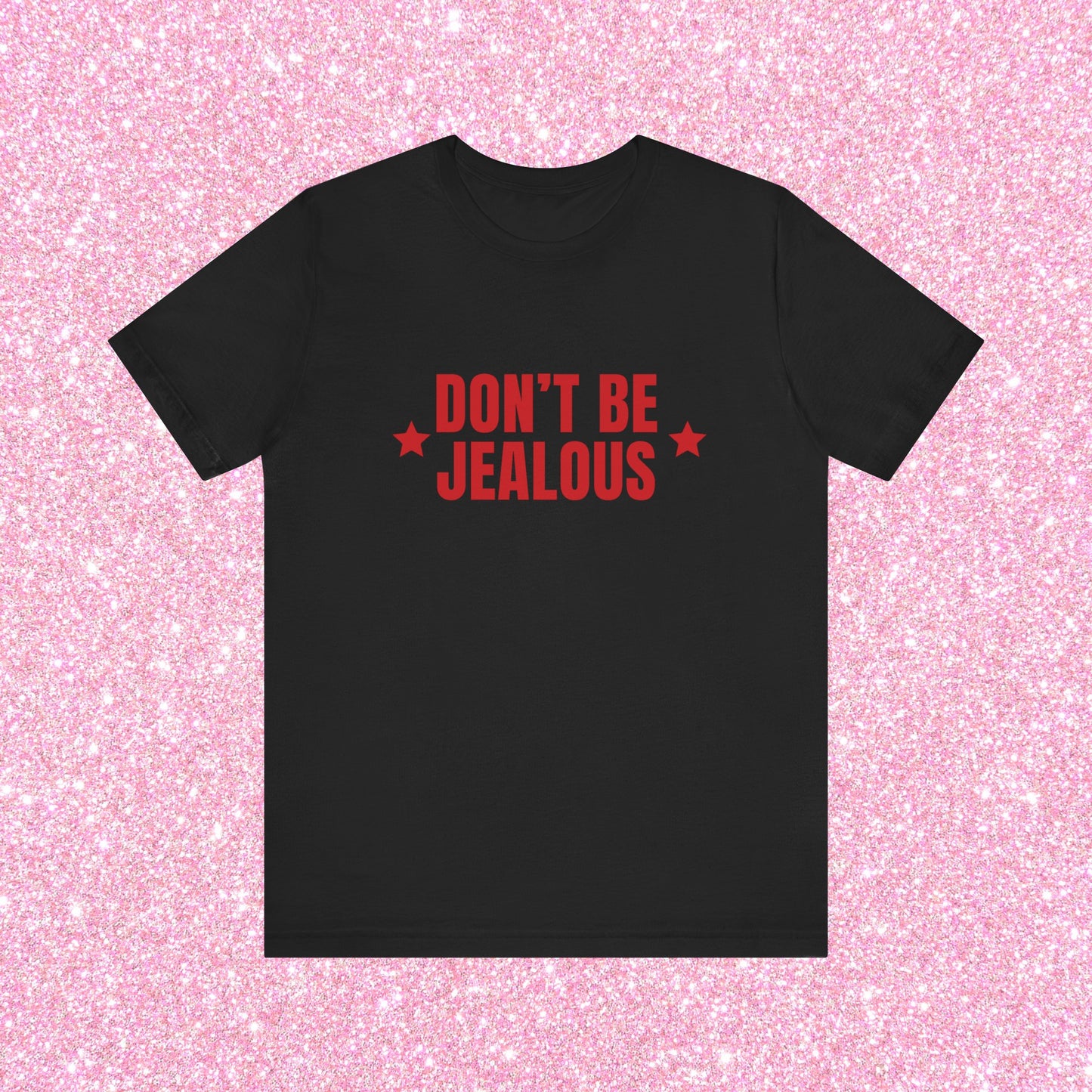 Don't Be Jealous, Soft Unisex T-Shirt
