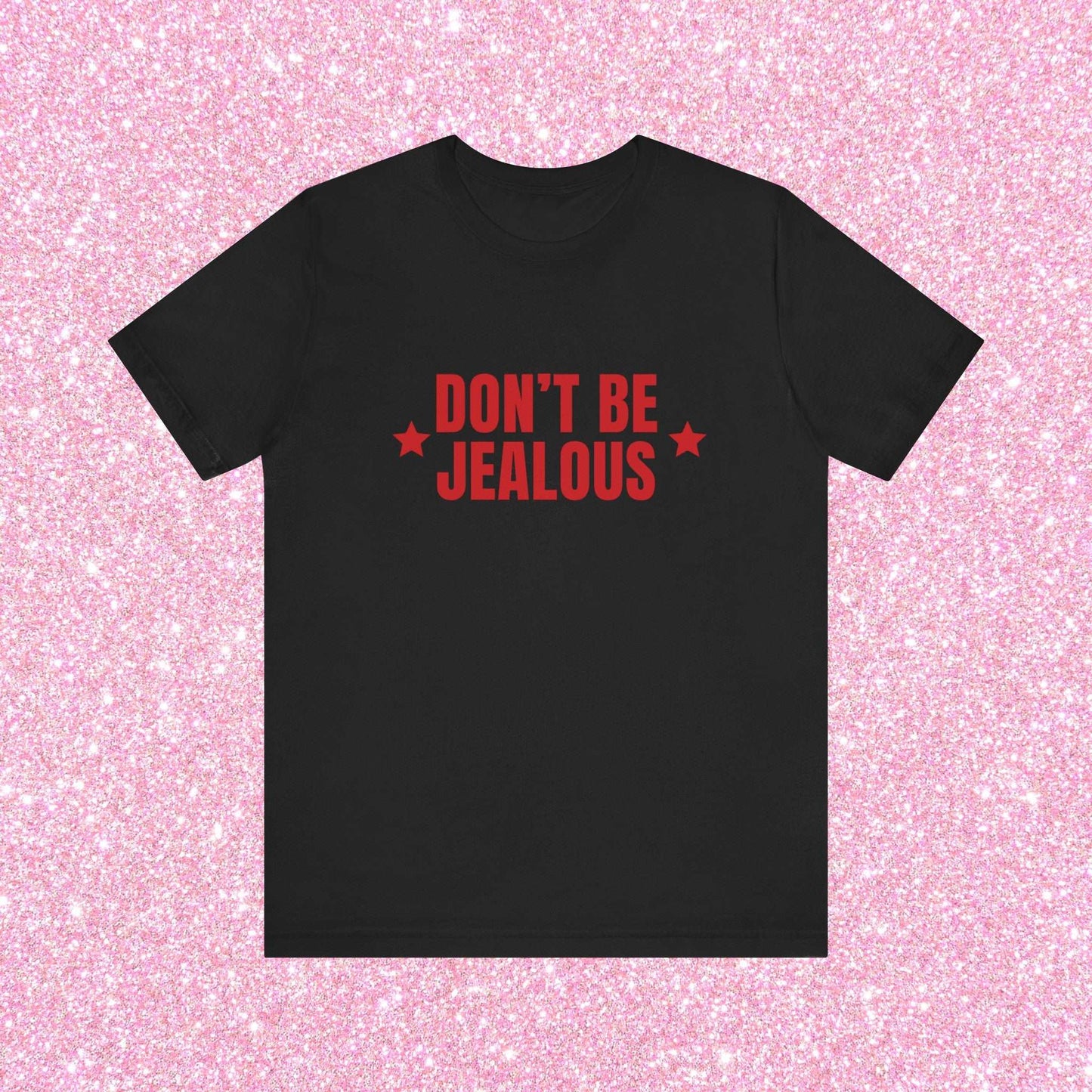 Don't Be Jealous, Soft Unisex T-Shirt