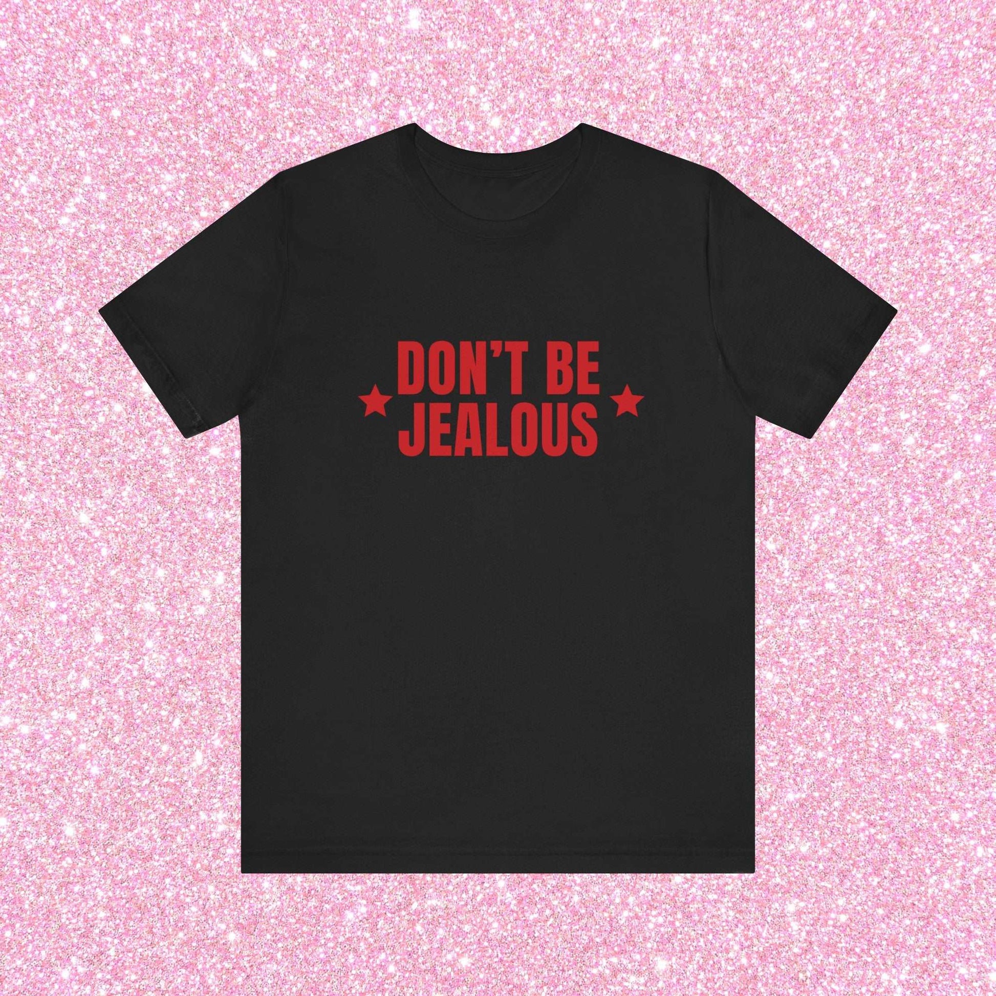 Don't Be Jealous, Soft Unisex T-Shirt