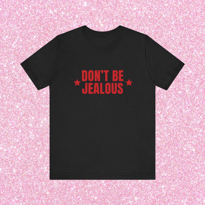 Don't Be Jealous, Soft Unisex T-Shirt