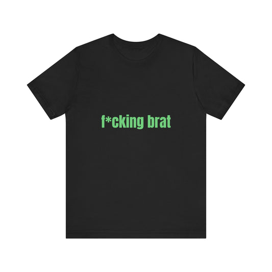 F*cking Brat Soft Unisex T-Shirt