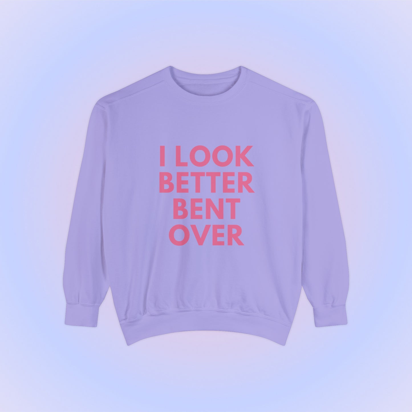 I Look Better Bent Over Crewneck Sweatshirt