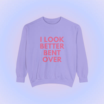 I Look Better Bent Over Crewneck Sweatshirt