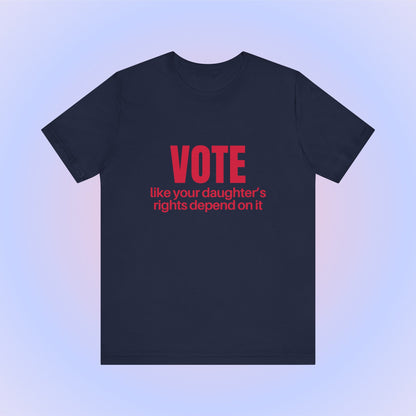 Vote Like Your Daughter's Rights Depend On It, Soft Unisex T-Shirt