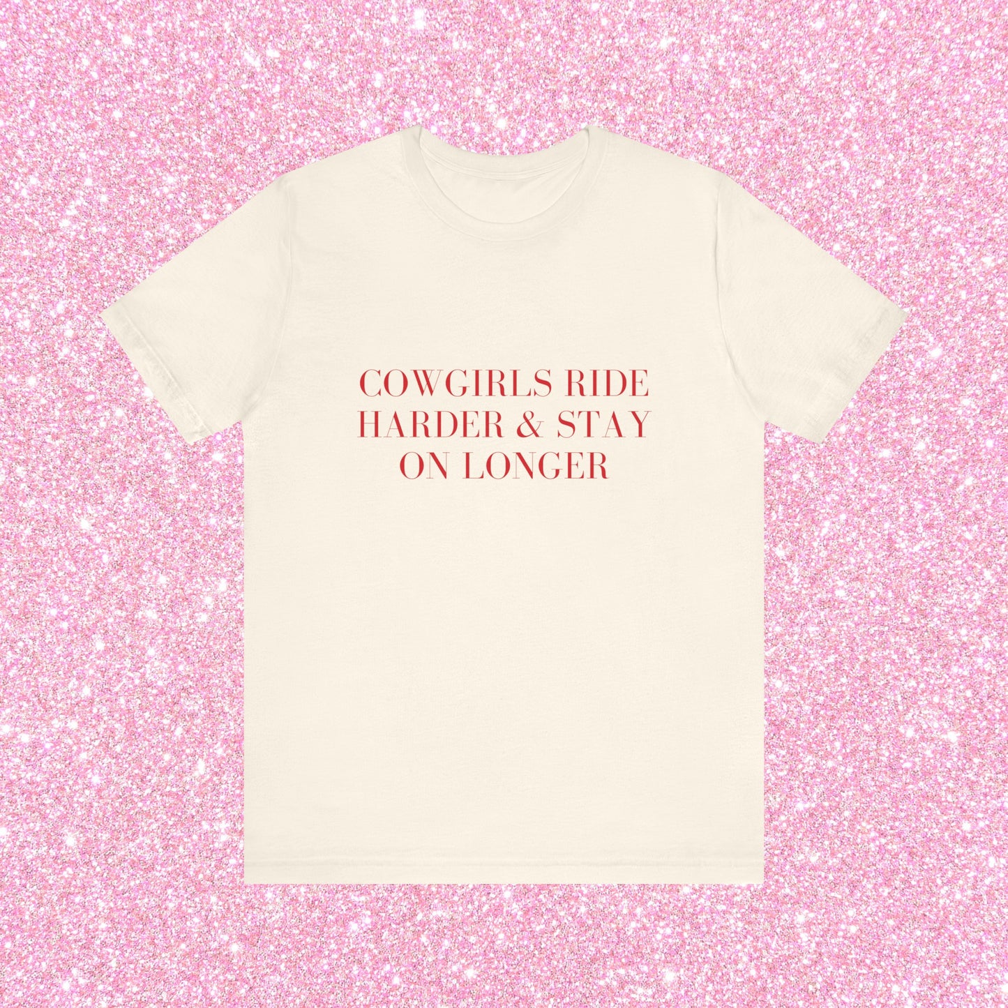 Cowgirls Ride Harder And Stay On Longer, Soft Unisex T-Shirt