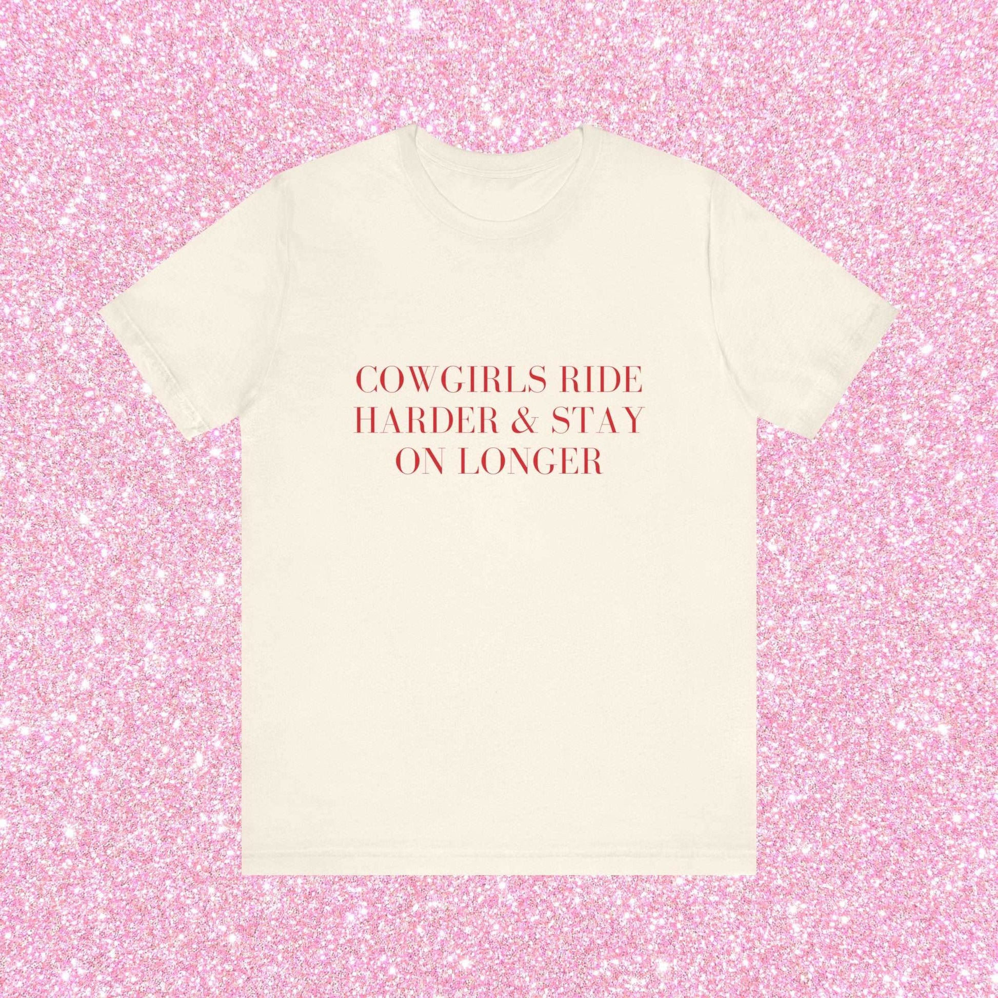 Cowgirls Ride Harder And Stay On Longer, Soft Unisex T-Shirt