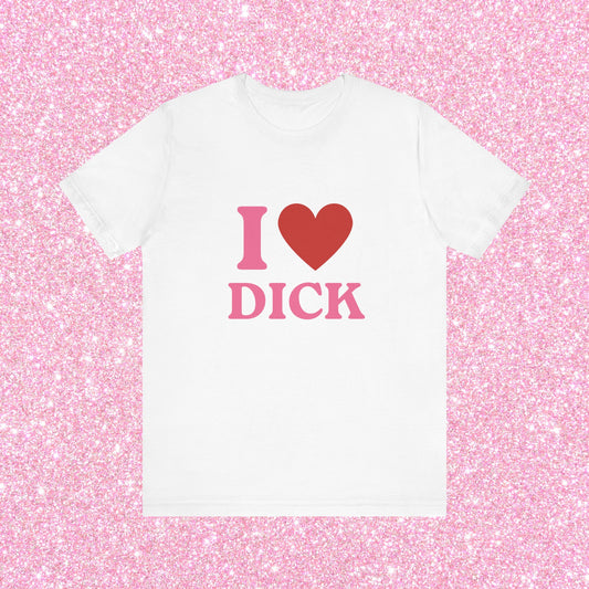 I Heart Dick - Funny Unisex T-Shirt, I Love Dick, Pride Tee