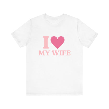 I Love My Wife - Unisex T-Shirt