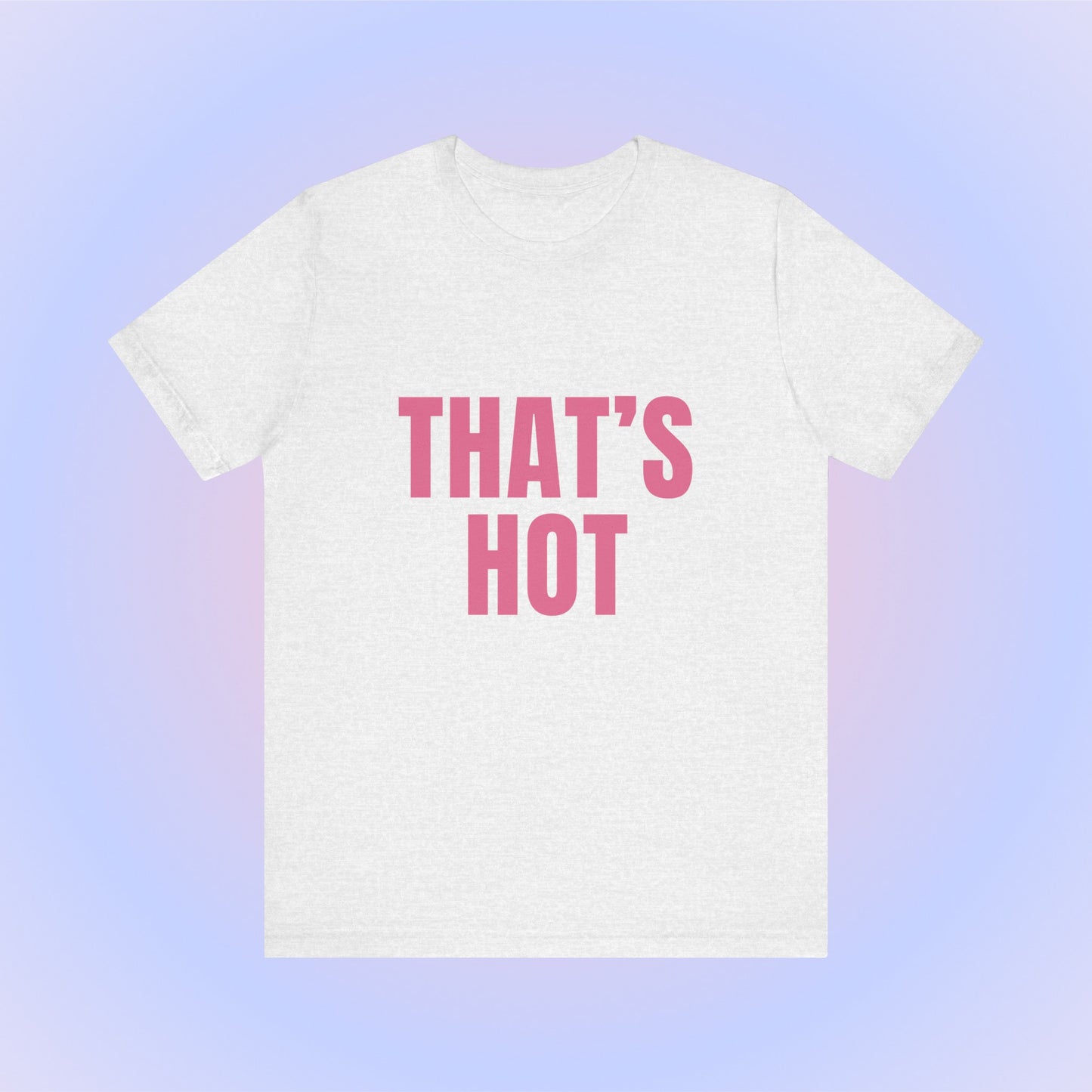 That's Hot You're Not, Soft Unisex T-Shirt