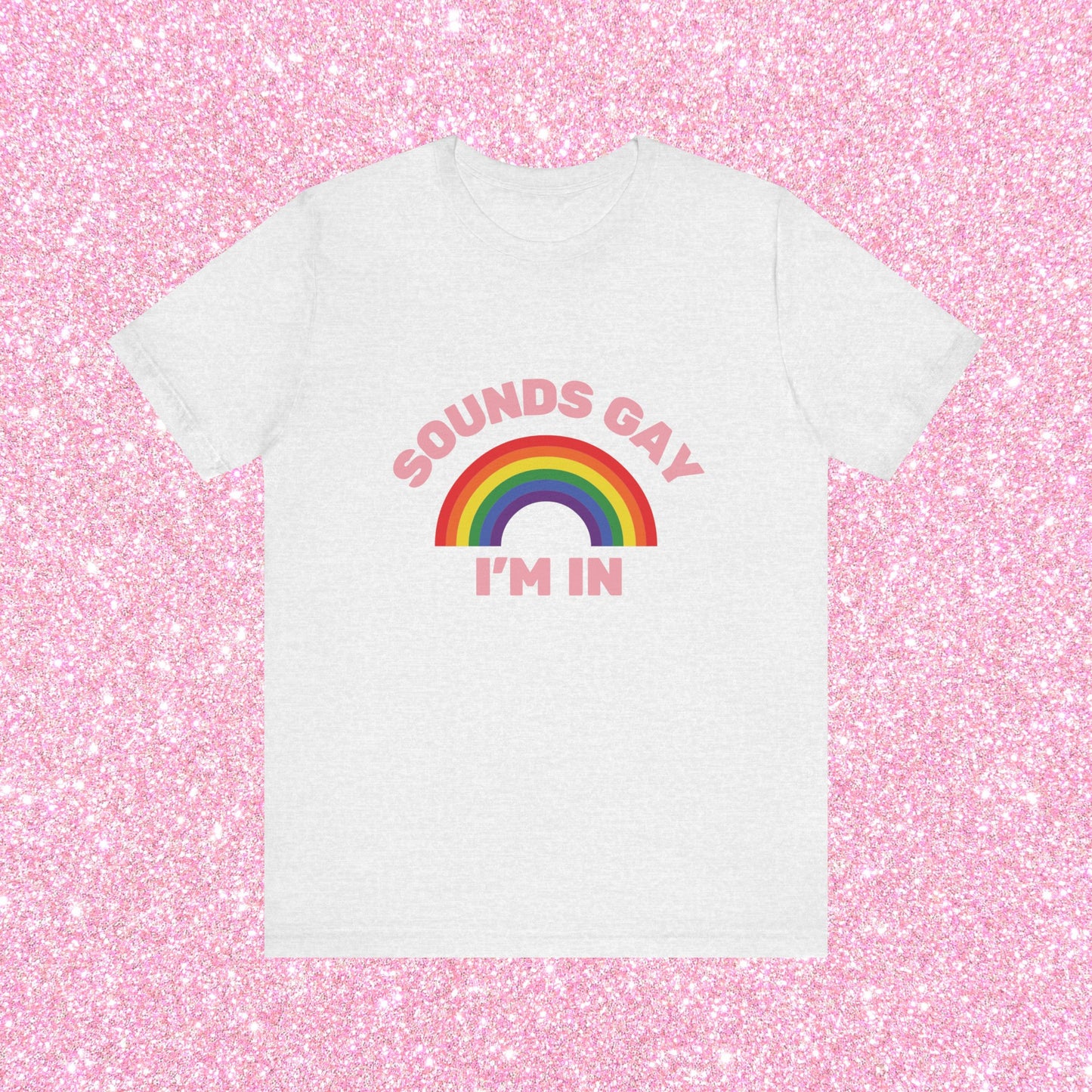 Sounds Gay I'm In, Soft Unisex T-Shirt