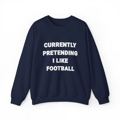 Currently Pretending I Like Football Sweatshirt