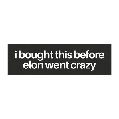 I Bought This Before Elon Went Crazy White on Black Tesla Car Magnet