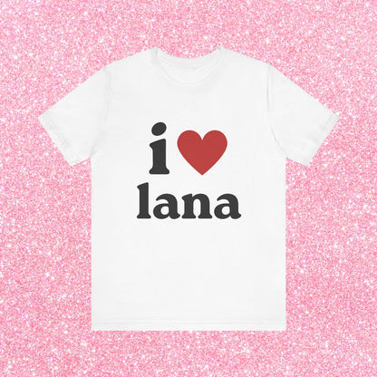 I Love Lana, Soft Unisex T-Shirt