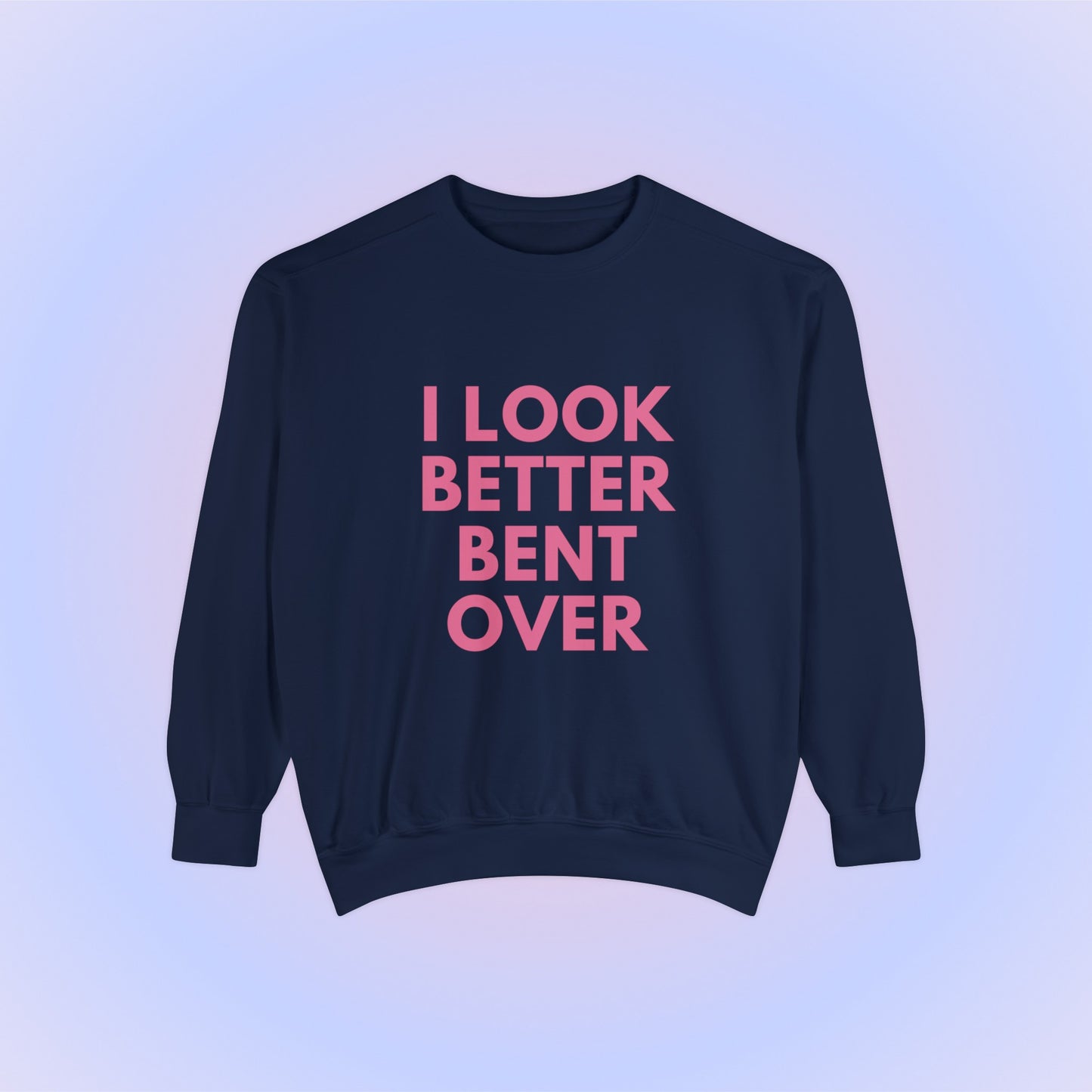 I Look Better Bent Over Crewneck Sweatshirt