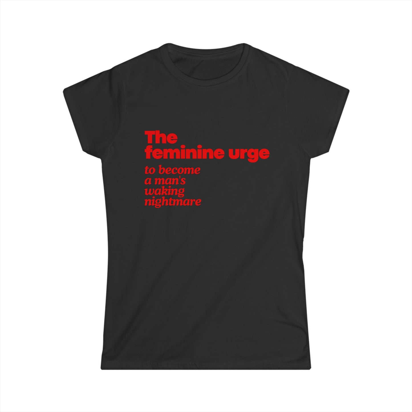 The Feminine Urge To Become A Man's Waking Nightmare Fitted Tee