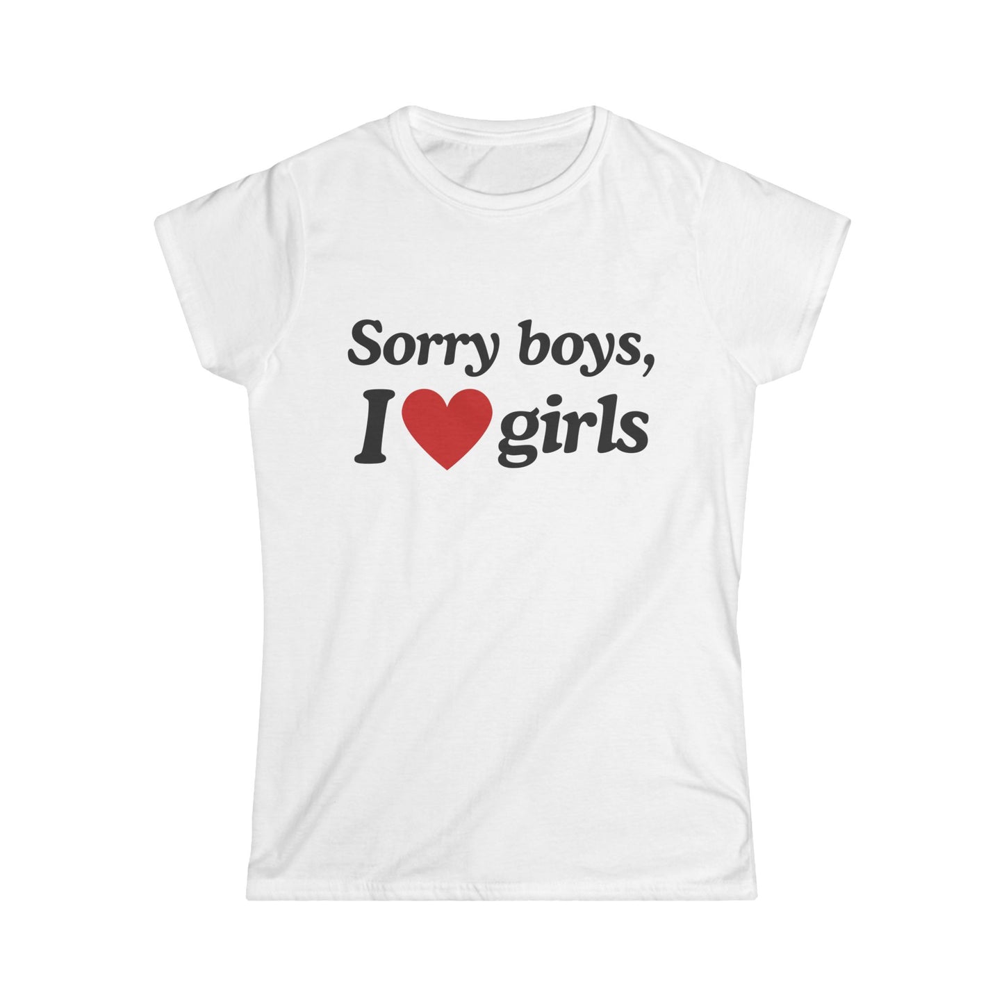 Sorry Boys I Love Girls Fitted Tee