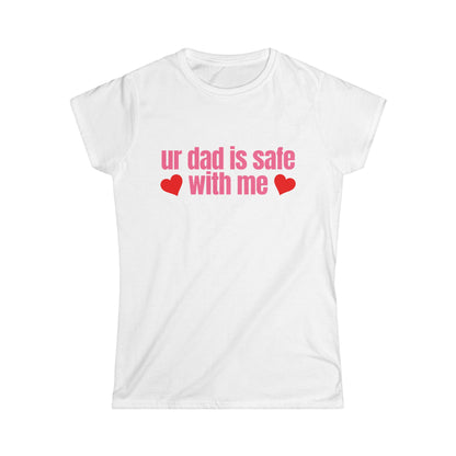 Ur Dad Is Safe With Me Fitted Tee