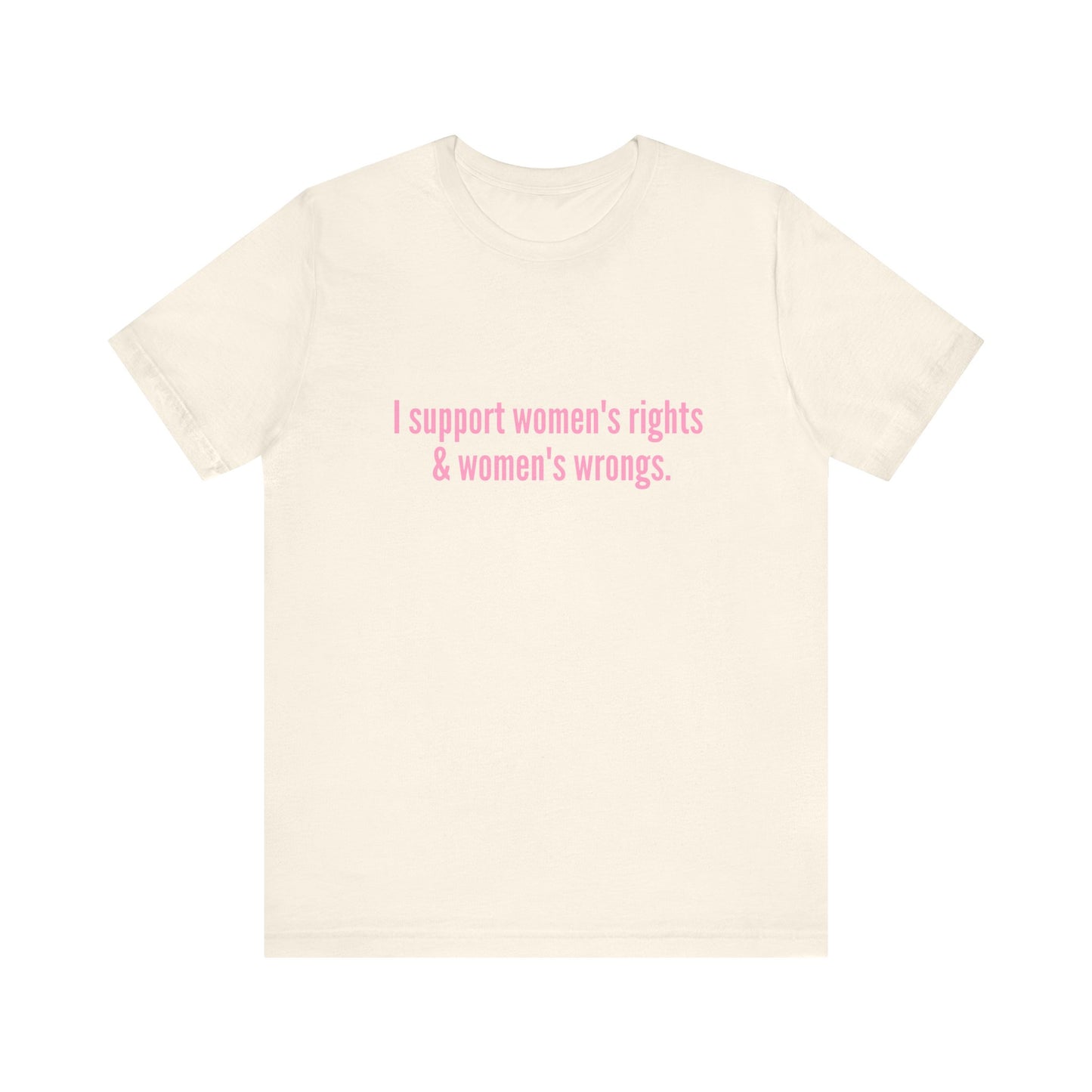 I Support Women's Rights & Women's Wrongs - Soft Unisex T-Shirt