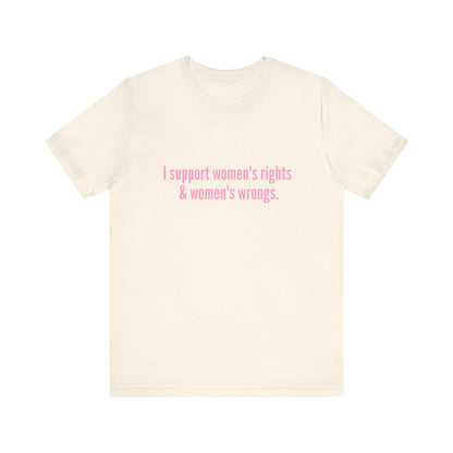 I Support Women's Rights & Women's Wrongs - Soft Unisex T-Shirt