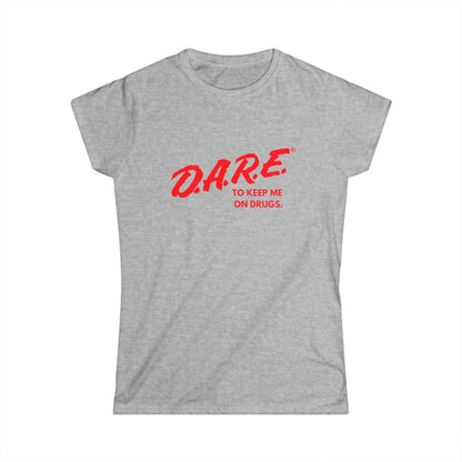 DARE To Keep Me on Drugs Fitted Tee