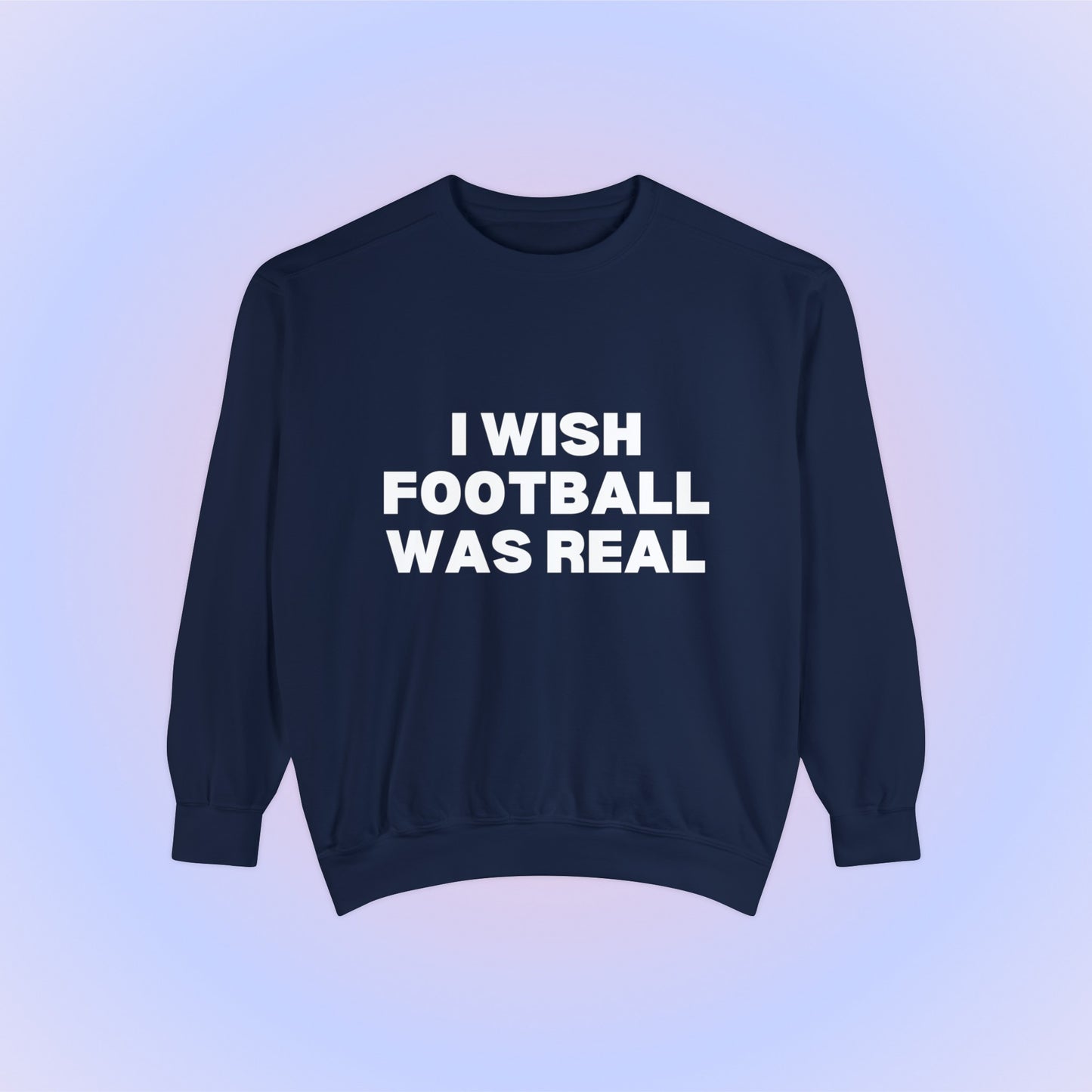 I Wish Football Was Real Crewneck Sweatshirt