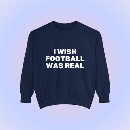 I Wish Football Was Real Crewneck Sweatshirt