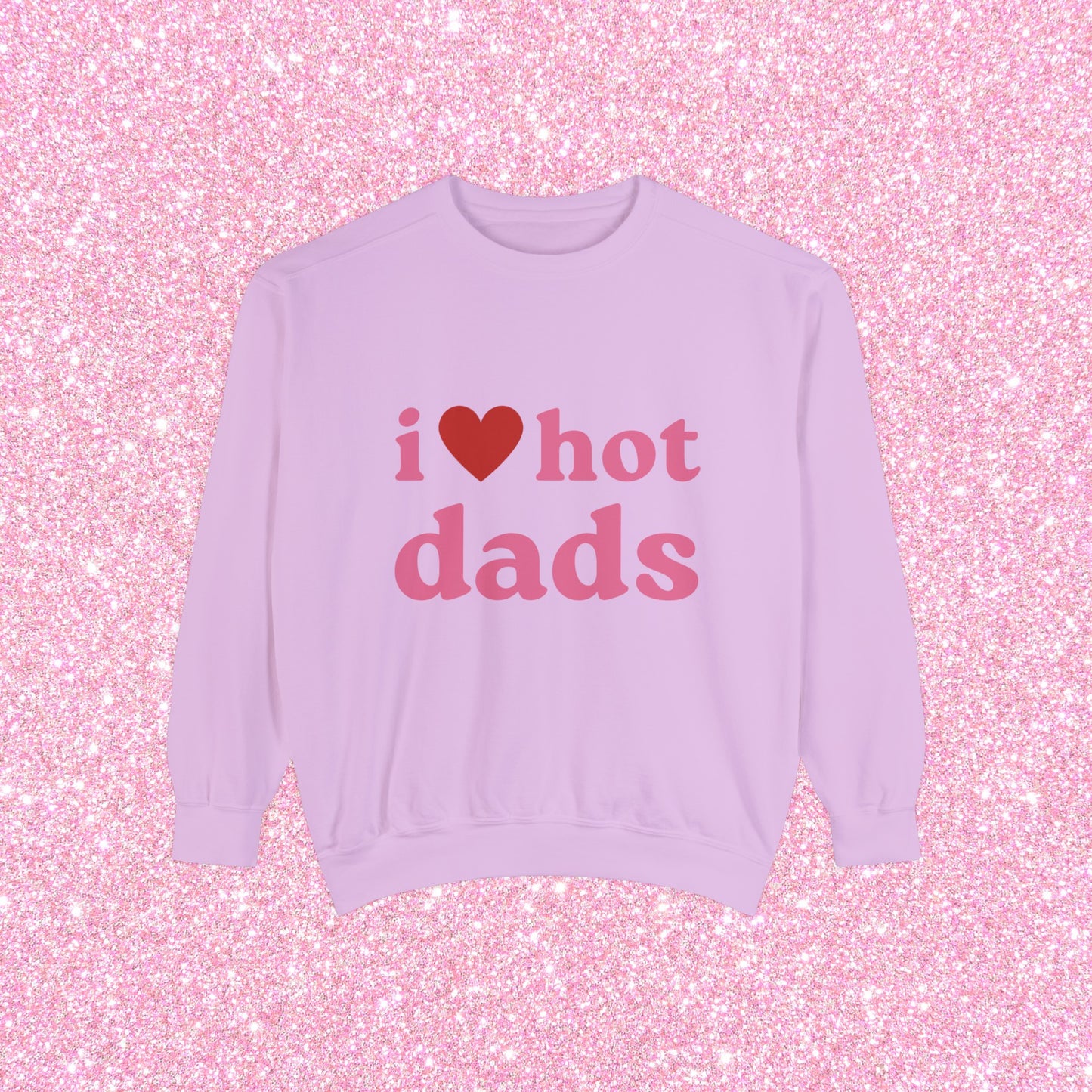 I Love Hot Dads Crewneck Sweatshirt