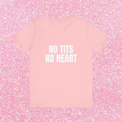 No Tits No Heart Soft Unisex T-Shirt