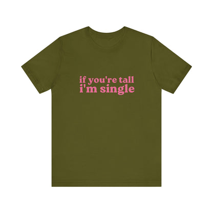 If You're Tall I'm Single Soft Unisex T-Shirt