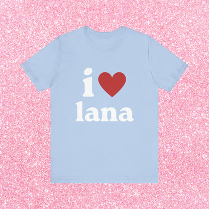 I Love Lana, Soft Unisex T-Shirt