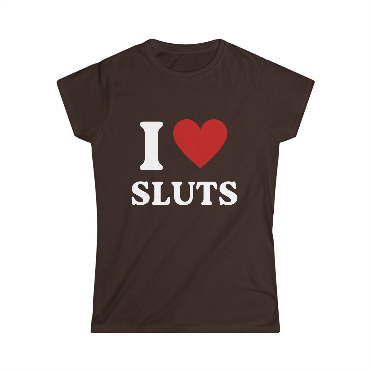 I Love Sluts Fitted Tee