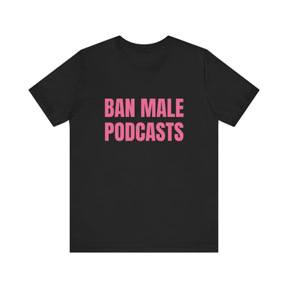 Ban Male Podcasts Soft Unisex T-Shirt