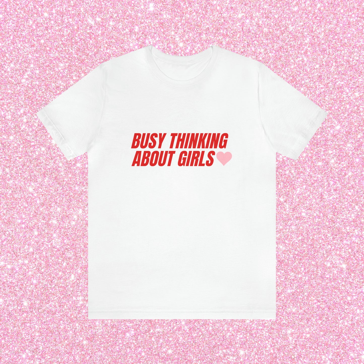 Busy Thinking About Girls - Unisex T-Shirt