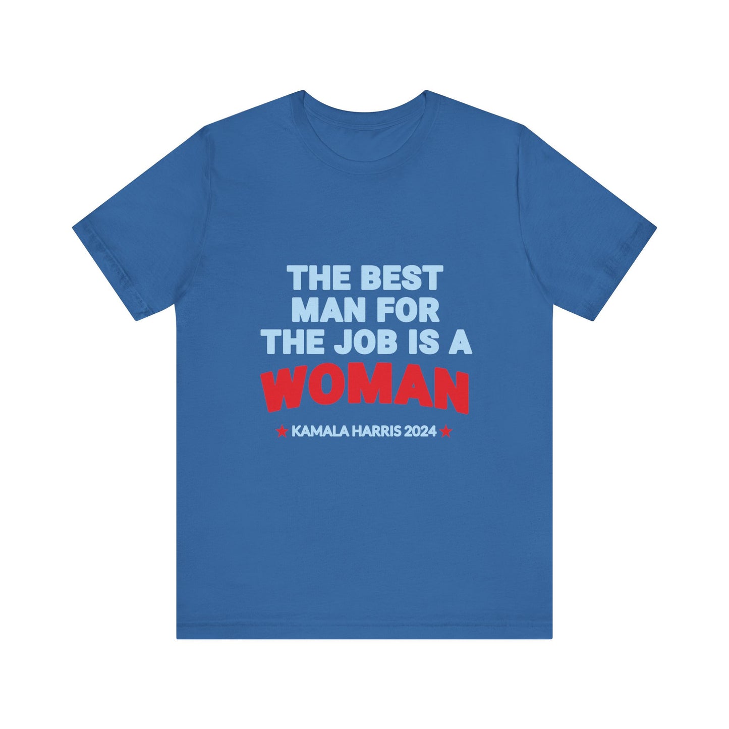 Kamala Harris 2024 The Best Man For The Job Is A Woman T-Shirt