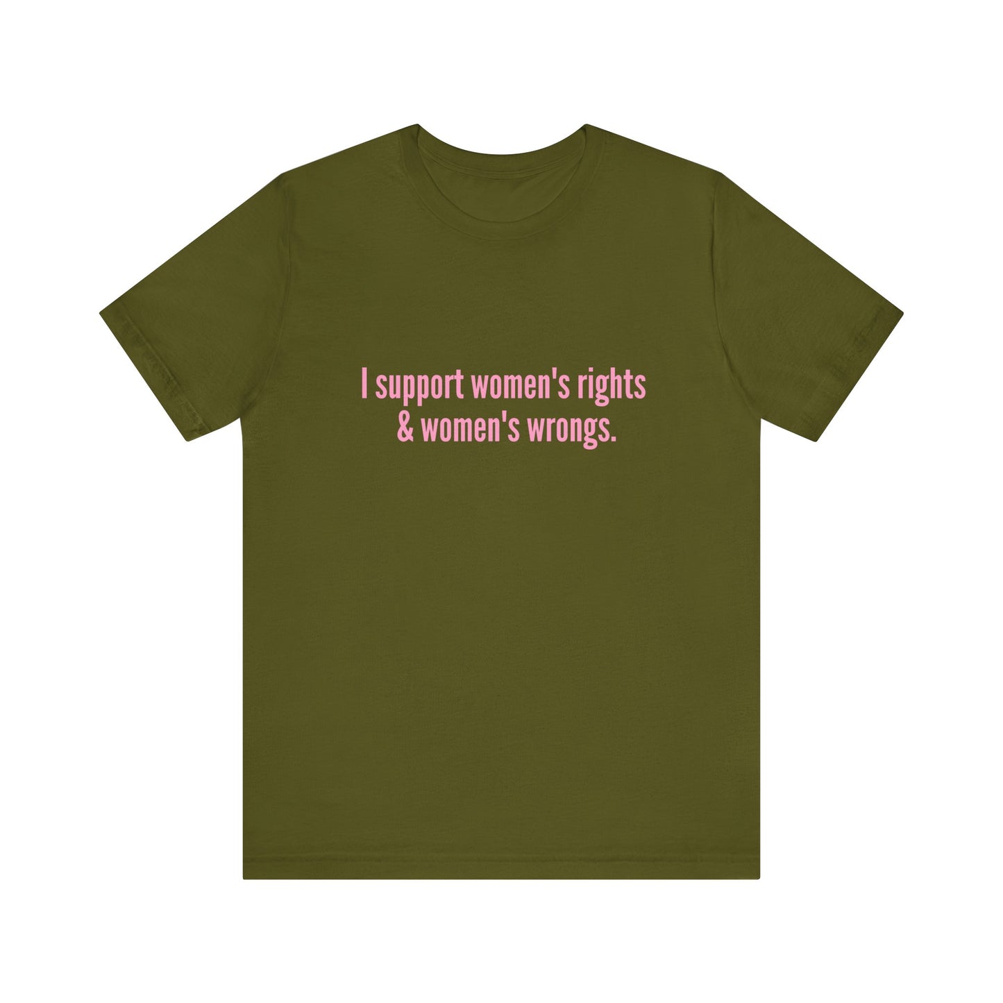 I Support Women's Rights & Women's Wrongs - Soft Unisex T-Shirt