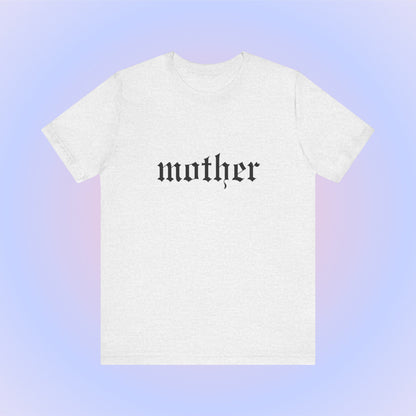 Mother, Soft Unisex T-Shirt