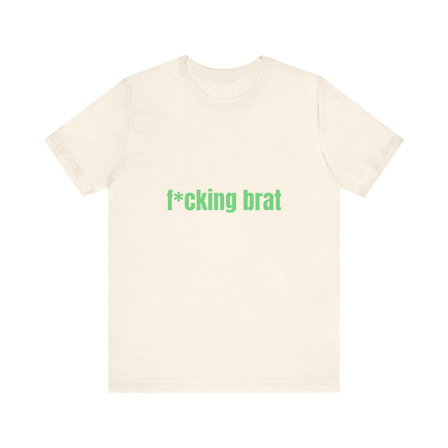 F*cking Brat Soft Unisex T-Shirt