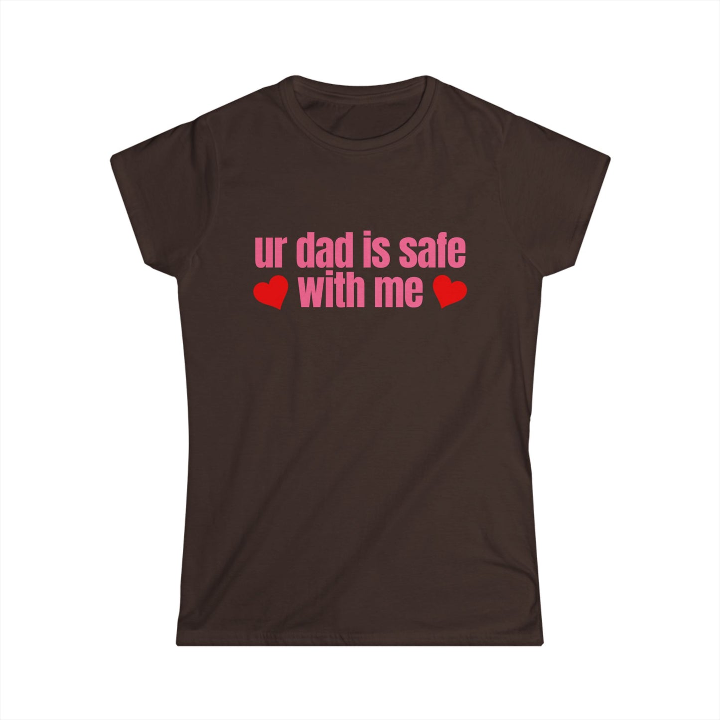 Ur Dad Is Safe With Me Fitted Tee