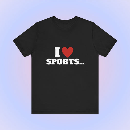I Love Sports, Soft Unisex T-Shirt