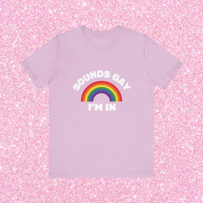 Sounds Gay I'm In, Soft Unisex T-Shirt