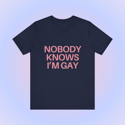 Nobody Knows I'm Gay, Soft Unisex T-Shirt