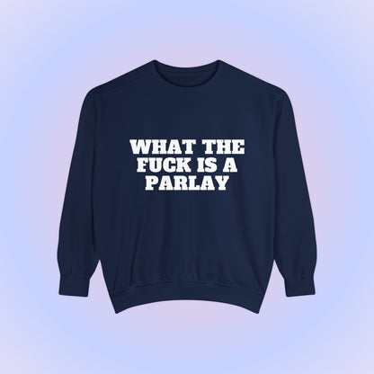 What The Fuck Is A Parlay Crewneck Sweatshirt