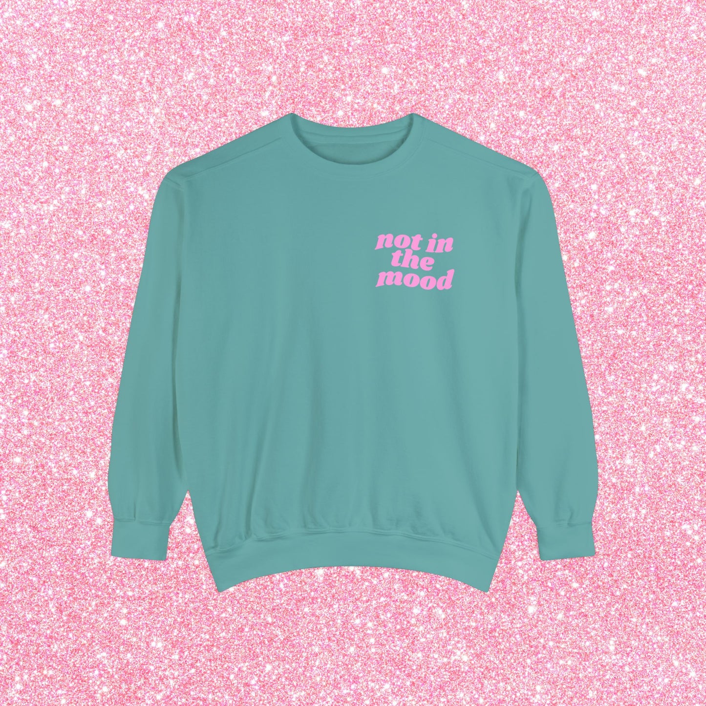 Not In The Mood Sweatshirt